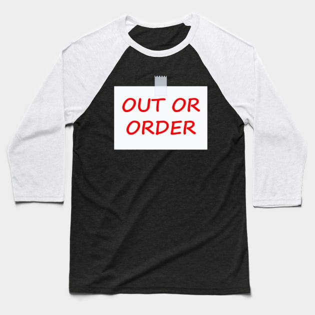 Out Of Order sign Baseball T-Shirt by ItNeedsMoreGays